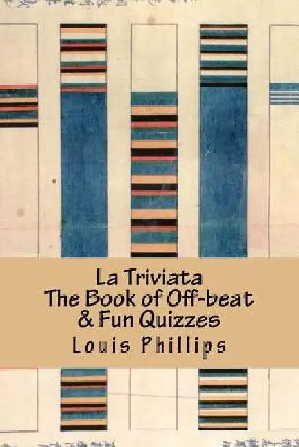 La Triviata: The Book of Off-beat & Fun Quizzes by Louis Phillips