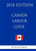 Canada Labour Code - 2018 Edition by The Law Library