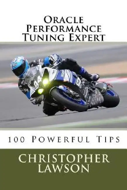 Oracle Performance Tuning Expert: 100 Powerful Tips by Christopher Lawson