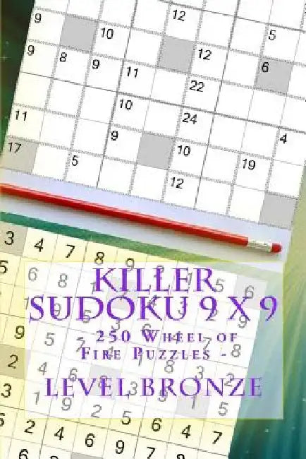 Killer Sudoku 9 X 9 - 250 Wheel of Fire Puzzles - Level Bronze: Great Option to Relax by Andrii Pitenko