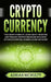 Cryptocurrency: The Crash Course To Learn About Investing And Trading Cryptocurrencies Including Bitcoin, Ethereum, Monero, Zcash And More by Adrian McNulty