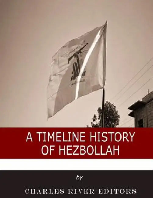 A Timeline History of Hezbollah by M. Clement Hall