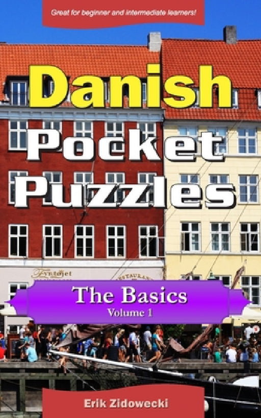 Danish Pocket Puzzles - The Basics - Volume 1: A collection of puzzles and quizzes to aid your language learning by Erik Zidowecki