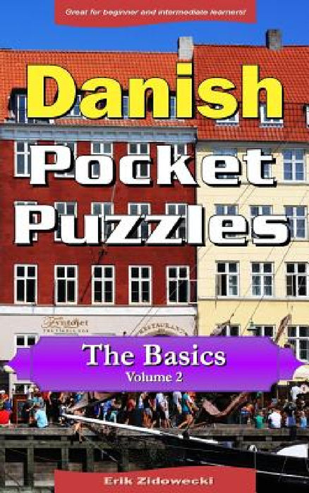 Danish Pocket Puzzles - The Basics - Volume 2: A collection of puzzles and quizzes to aid your language learning by Erik Zidowecki