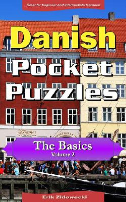 Danish Pocket Puzzles - The Basics - Volume 2: A collection of puzzles and quizzes to aid your language learning by Erik Zidowecki