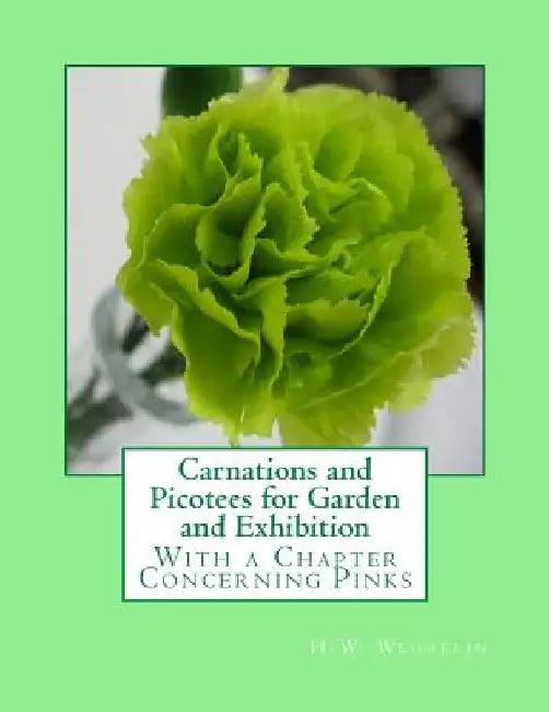 Carnations and Picotees for Garden and Exhibition: With a Chapter Concerning Pinks by Roger Chambers