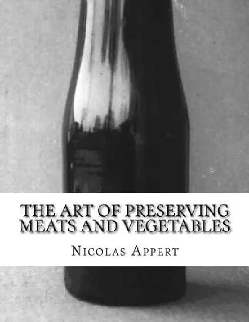 The Art of Preserving Meats and Vegetables: The Art of Preserving Animal and Vegetable Substances by Sam Chambers