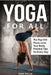 Yoga for All: The Top 100 Poses, Love Your Body, Practical Tips for Every Day by Inna Volia