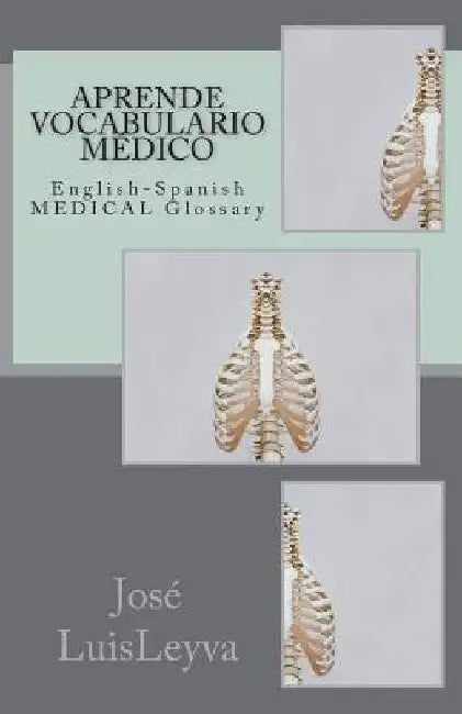 Aprende Vocabulario Médico: English-Spanish MEDICAL Glossary by Jose Luis Leyva