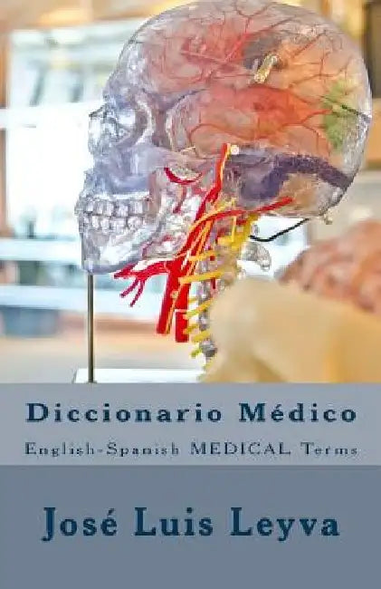 Diccionario Médico: English-Spanish MEDICAL Terms by Jose Luis Leyva