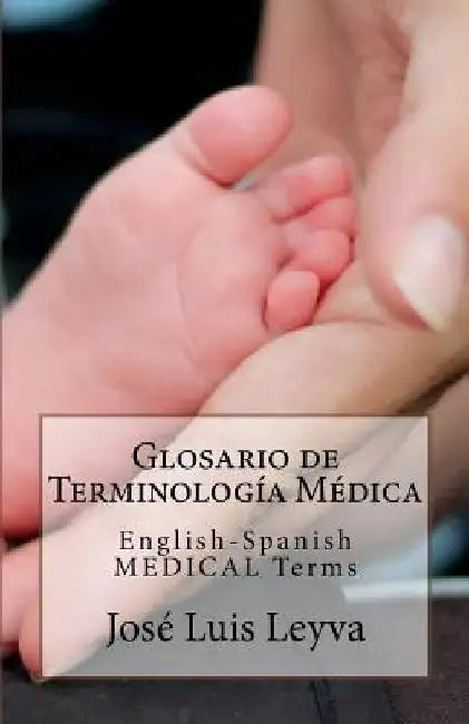 Glosario de Terminología Médica: English-Spanish Medical Terms by Jose Luis Leyva