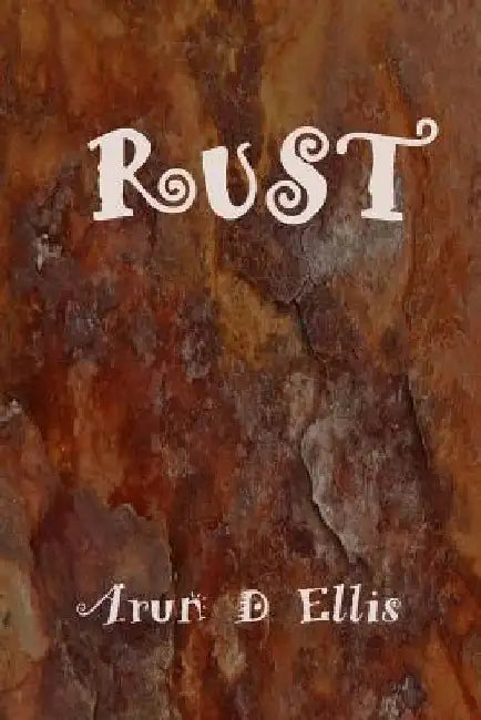 Rust by Arun D. Ellis