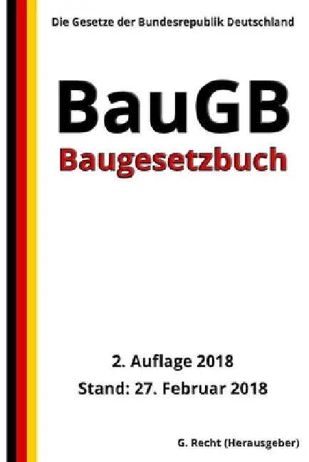 Baugesetzbuch - BauGB, 2. Auflage 2018 by Recht, G.