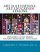Art is 4 Everyone: Art Education Lessons: Including S.T.E.A.M Lessons by Caroline F. Wilson