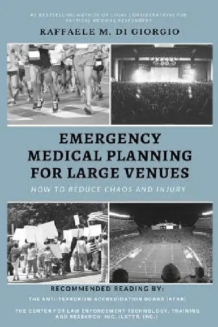 Emergency Medical Planning for Large Venues: How to Reduce Chaos and Injury by Raffaele M. Di Giorgio