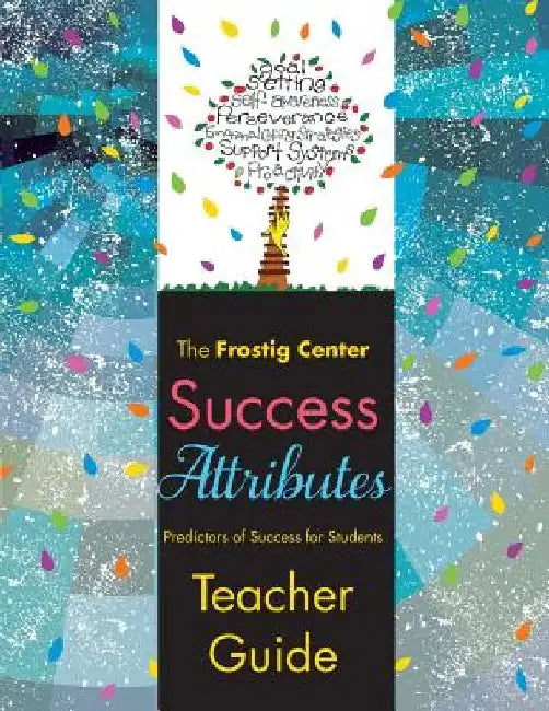 Success Attributes - Predictors of Success for Students: Teacher Guide by The Frostig Center