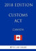 Customs Act (Canada) - 2018 Edition by The Law Library