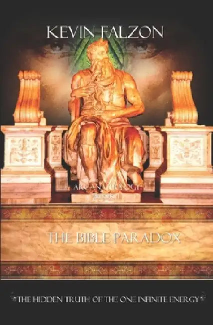 The Bible Paradox: The Hidden Truth of the One Infinite Energy by Kevin Falzon
