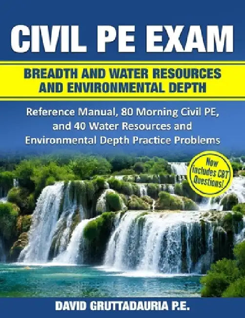 Civil PE Exam Breadth and Water Resources and Environmental Depth: Reference Manual, 80 Morning Civil PE, and 40 Water Resources and Environmental Dep by David Gruttadauria