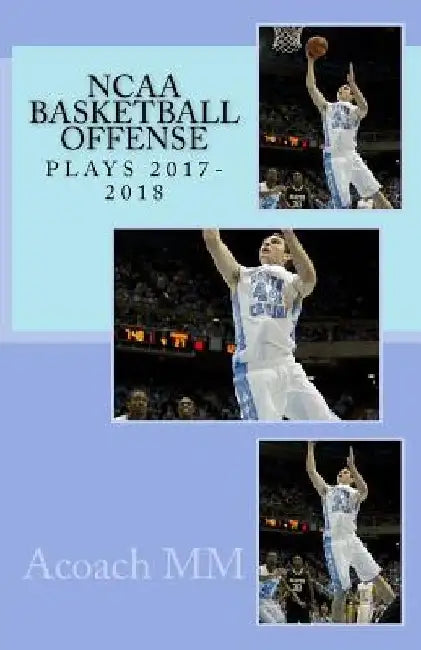 NCAA basketball offense. Plays 2017-2018 by Acoach MM