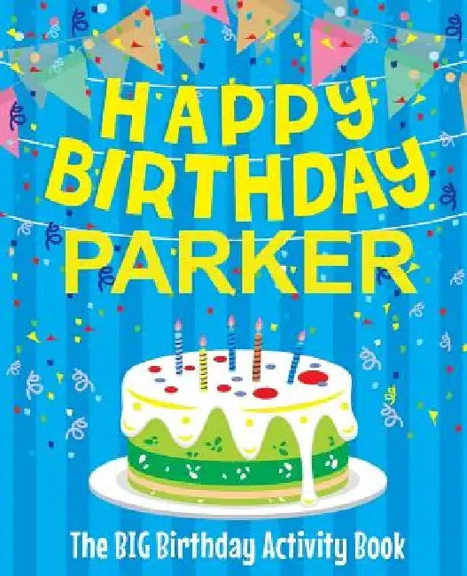 Happy Birthday Parker - The Big Birthday Activity Book: (Personalized Children's Activity Book) by Birthdaydr
