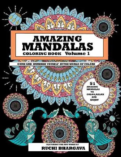 Amazing Mandalas: Amazing Mandalas Coloring Book Volume 1 by Ruchi Bhargava