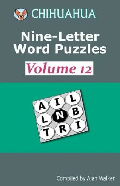 Chihuahua Nine-Letter Word Puzzles Volume 12 by Alan Walker