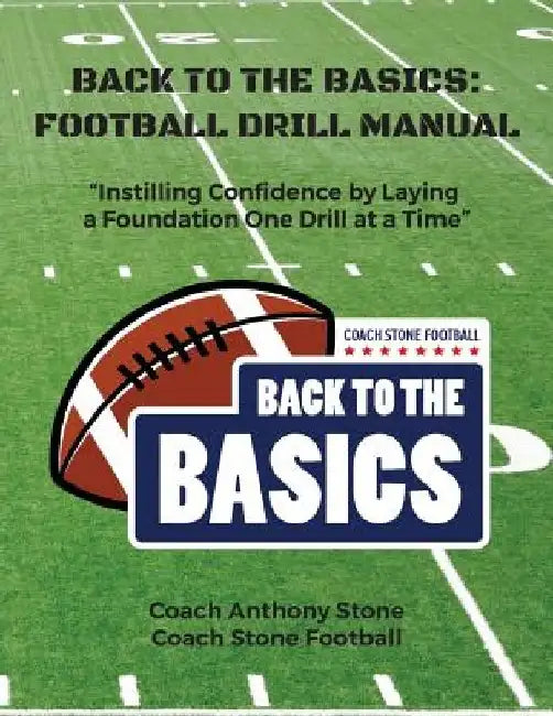 Back to the Basics: Football Drill Manual: Football Drill Book by Anthony Stone
