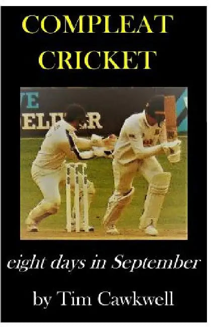 Compleat Cricket: eight days in September by Tim Cawkwell