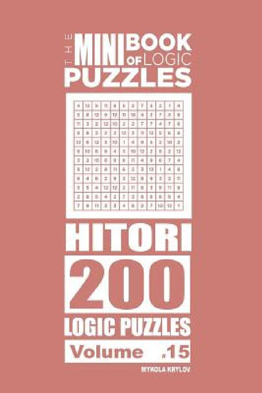 The Mini Book of Logic Puzzles - Hitori 200 (Volume 15) by Mykola Krylov
