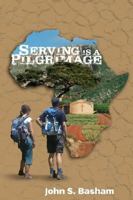 Serving is a Pilgrimage by John S. Basham