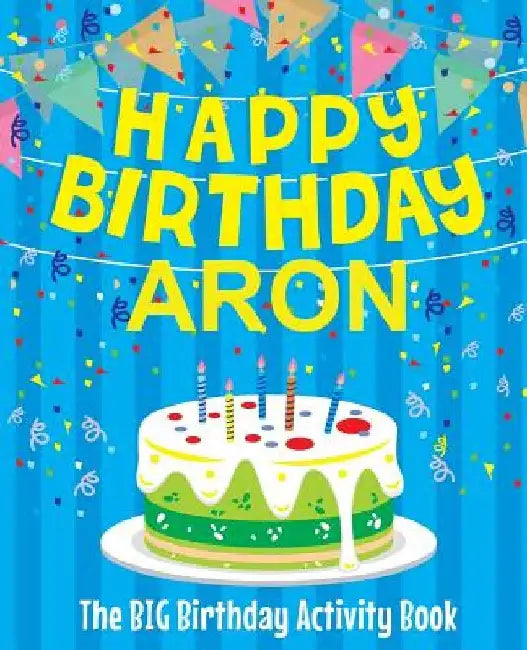 Happy Birthday Aron - The Big Birthday Activity Book: (Personalized Children's Activity Book) by Birthdaydr