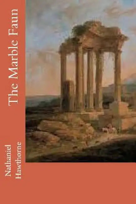 The Marble Faun by Nathaniel Hawthorne