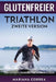 GLUTENFREIER TRIATHLON ZWEiTE VERSION: MACHEN SIE JEDE MAHLZEIT ZU EINER MOEGLICHKEIT, UM IHR TRIATHLONRENNEN Zu VERBESSERN by Correa, Mariana