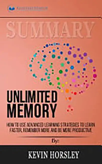 Summary: Unlimited Memory: How to Use Advanced Learning Strategies to ...
