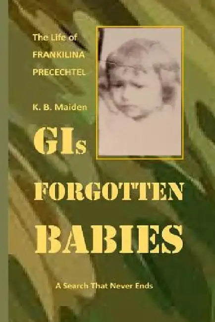 GI's Forgotten Babies by Frankiline Precectel Michaud