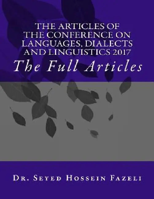 The Full Articles of the Conference on Languages, Dialects and Linguistics 2017 by Seyed Hossein Fazeli