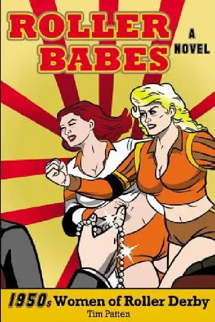 Roller Babes: 1950's Women of the Roller Derby by Tim Patten
