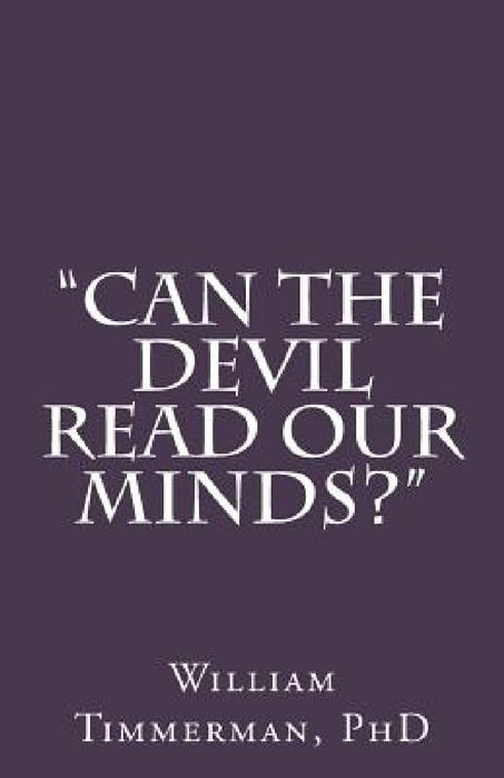 "Can the Devil Read Our Minds?" by William J. Timmerman Phd