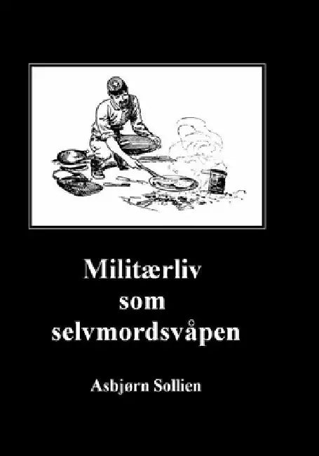 Militærliv som selvmordsvåpen by Sollien, Asbjørn