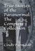 True Stories Of The Paranormal: The Complete by Parmiter