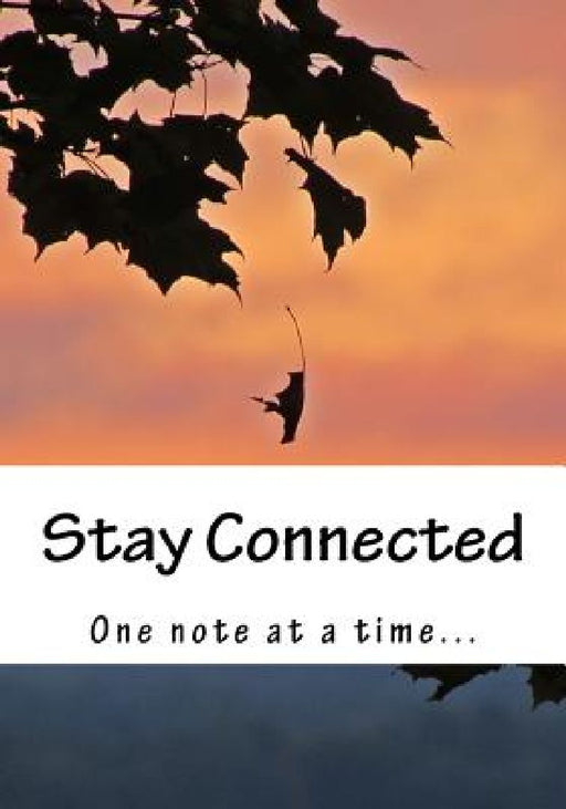 Stay Connected: One Note at a Time... by Lisa M. Buske