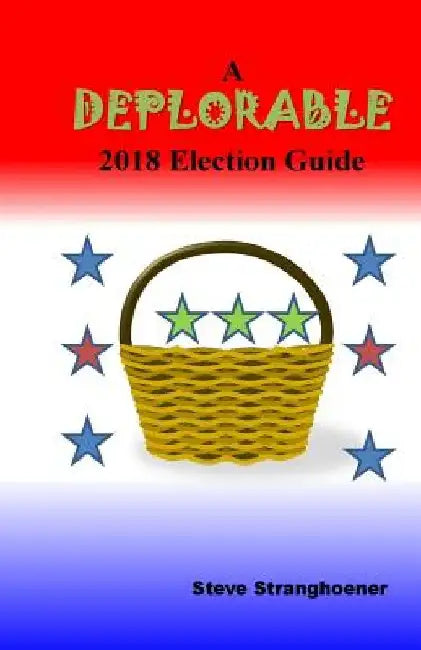 A Deplorable 2018 Election Guide by Steve Stranghoener