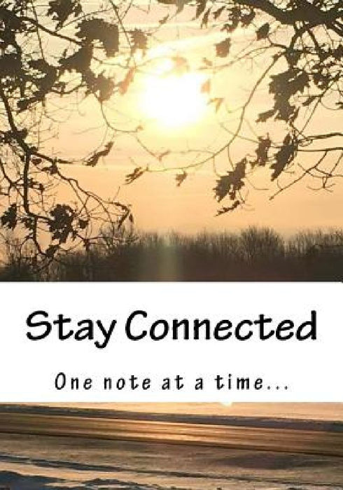 Stay Connected: One Note at a Time... by Lisa M. Buske