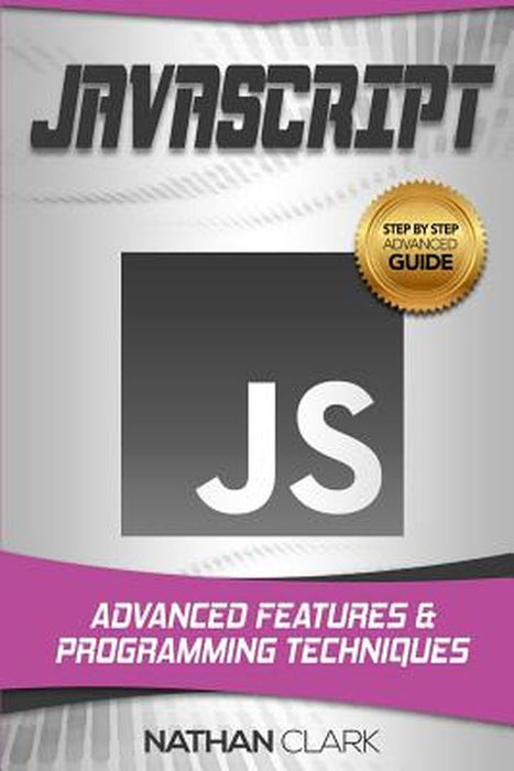 JavaScript: Advanced Features and Programming Techniques by Clark, Nathan