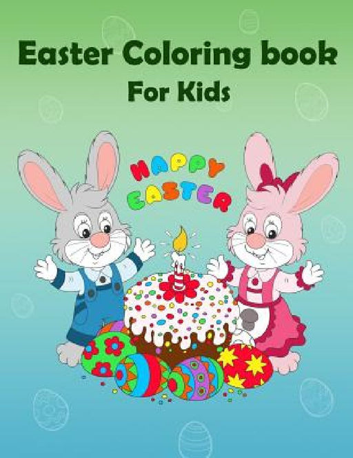 Easter Coloring Book For Kids: Happy Easter: Kids Coloring Book with Fun, Easy, Festive Coloring Pages, Easter Bunny (Children's coloring books) by The Rabbit Publishing