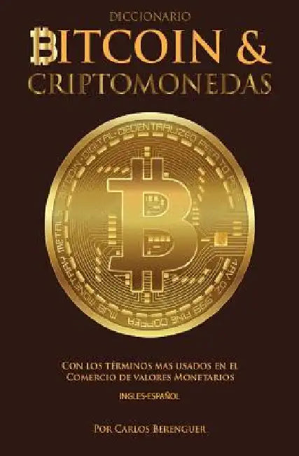 Diccionario Bitcoin & Criptomonedas Ingles Espanol: Con los terminos mas usados en el Comercio de Valores Monetarios by Berenguer, Carlos