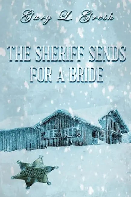 The Sheriff Sends For A Bride: Twin Forks Bride Series #5 by Gary L. Gresh