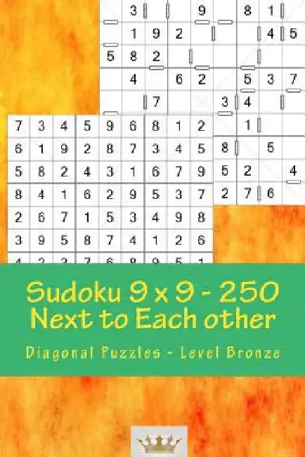 Sudoku 9 X 9 - 250 Next to Each Other - Diagonal Puzzles - Level Bronze: A Book for Logic, Games and Moods by Andrii Pitenko