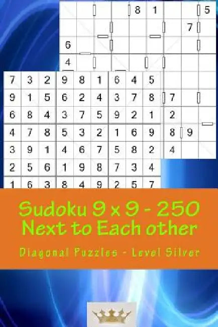 Sudoku 9 X 9 - 250 Next to Each Other - Diagonal Puzzles - Level Silver: A Book for Logic, Games and Moods by Andrii Pitenko